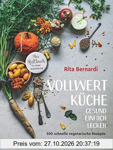 Vollwertküche - Gesund. Einfach. Lecker.: 300 schnelle vegetarische Rezepte