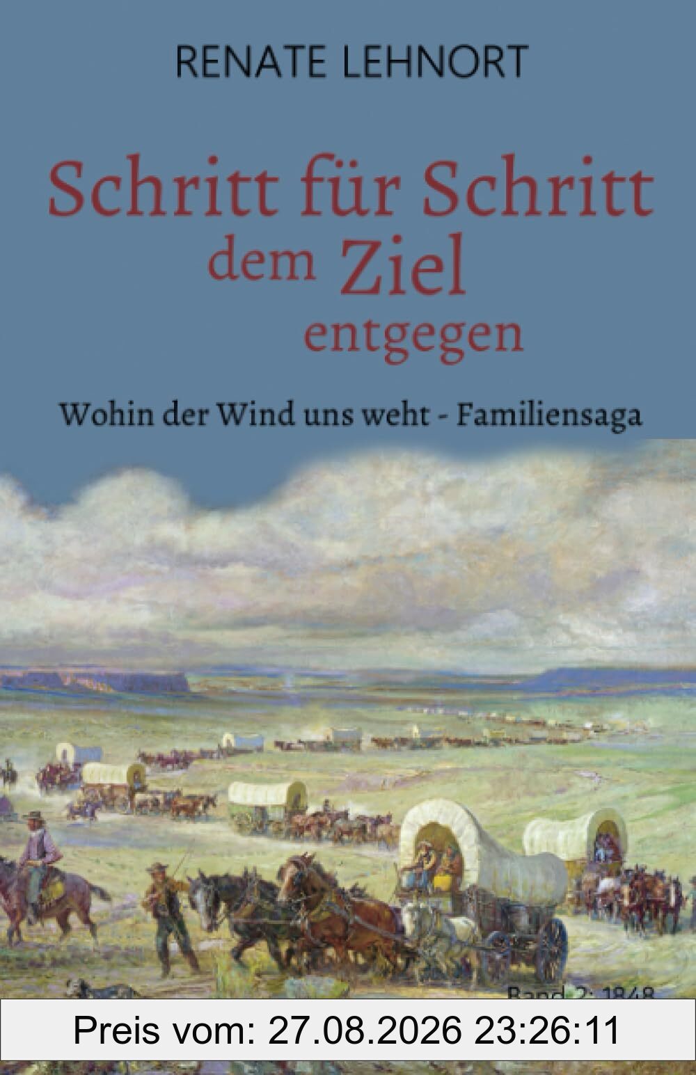 Schritt für Schritt dem Ziel entgegen (Wohin der Wind uns weht - Familiensaga, Band 2: 1848)