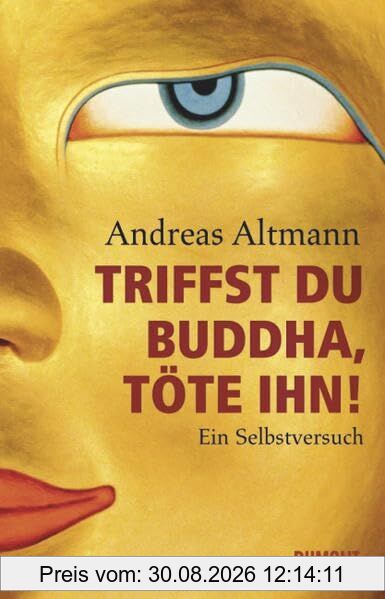Triffst du Buddha, töte ihn!: Ein Selbstversuch