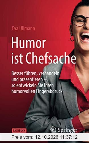 Humor ist Chefsache: Besser führen, verhandeln und präsentieren – so entwickeln Sie Ihren humorvollen Fingerabdruck