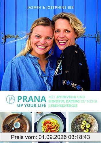 Prana up your life: Mit Ayurveda und Mindful Eating zu mehr Lebensenergie