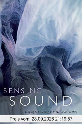 Sensing Sound: Singing and Listening as Vibrational Practice (Sign, Storage, Transmission)