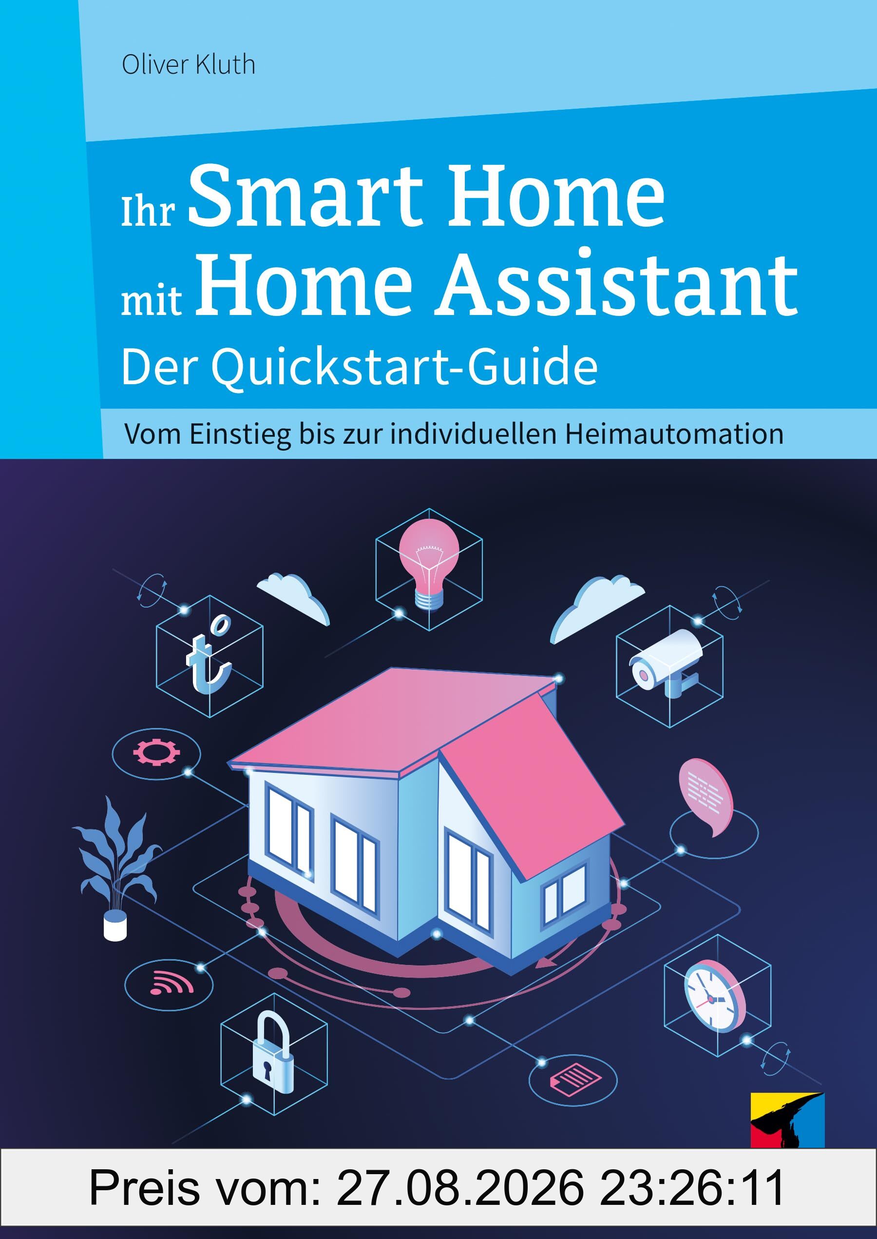 Ihr Smart Home mit Home Assistant: Der Quickstart-Guide - Vom Einstieg bis zur individuellen Heimautomation (mitp Anwendungen)