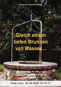 Gleich einem tiefen Brunnen voll Wasser ...: Neutestamentliche Gleichnisse auf dem jüdischen Hintergrund neu gelesen und verstanden
