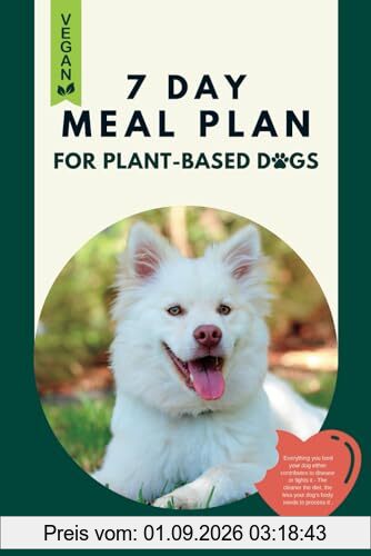 Vegan Cookbook for Dogs | 7 DAYS OF HEALTHY HOMEMADE MEALS: Part of the Vegan Dog Lifestyle © Book Collection (Vegan Dog Lifestyle Series, Band 2)