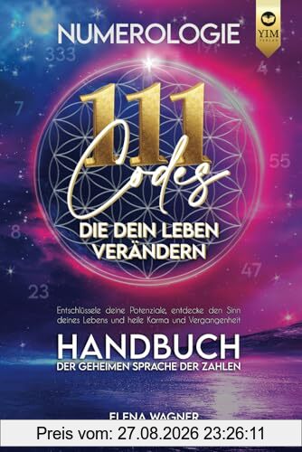 Numerologie: 111 Codes, die dein Leben verändern. Handbuch der geheimen Sprache der Zahlen. Entschlüssle deine Potenziale, entdecke den Sinn deines Lebens und heile Karma und Vergangenheit.