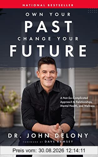 Own Your Past Change Your Future: A Not-so-complicated Approach to Relationships, Mental Health & Wellness