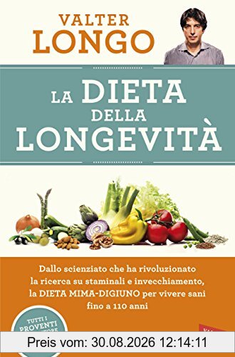 La dieta della longevità. Dallo scienziato che ha rivoluzionato la ricerca su staminali e invecchiamento, la dieta mima-digiuno per vivere sani fino a 110 anni