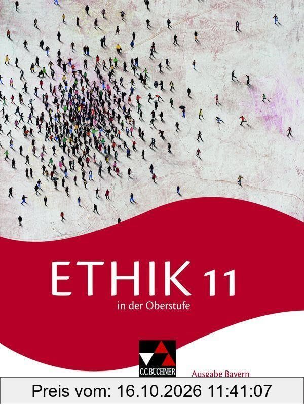 Ethik in der Oberstufe – Ausgabe Bayern / Ethik in der Oberstufe Bayern 11: Gymnasium Bayern (Ethik in der Oberstufe – Ausgabe Bayern: …