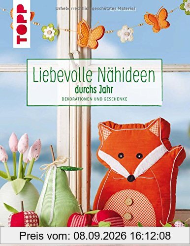 Liebevolle Nähideen durchs Jahr: Dekorationen und Geschenke