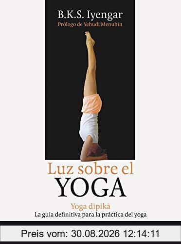 Luz Sobre el Yoga: Yoga Dipika: Yoga Dipika. La guía definitiva para la práctica del yoga (Biblioteca de la Salud)