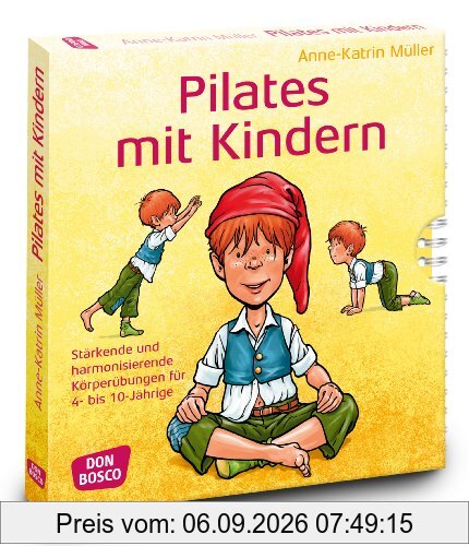 Pilates mit Kindern: Stärkende und harmonisierende Körperübungen für 4 bis 10-Jährige