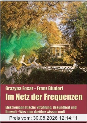Im Netz der Frequenzen: Elektromagnetische Strahlung, Gesundheit und Umwelt. Was man darüber wissen muß