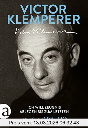 Victor Klemperer Ich Will Zeugnis Ablegen Bis Zum Letzten, Tagebücher 1933-1945