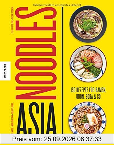 Asia Noodles: 150 Rezepte für Ramen, Udon, Soba & Co