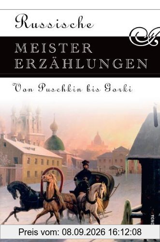 Russische Meistererzählungen: Von Puschkin bis Gorki