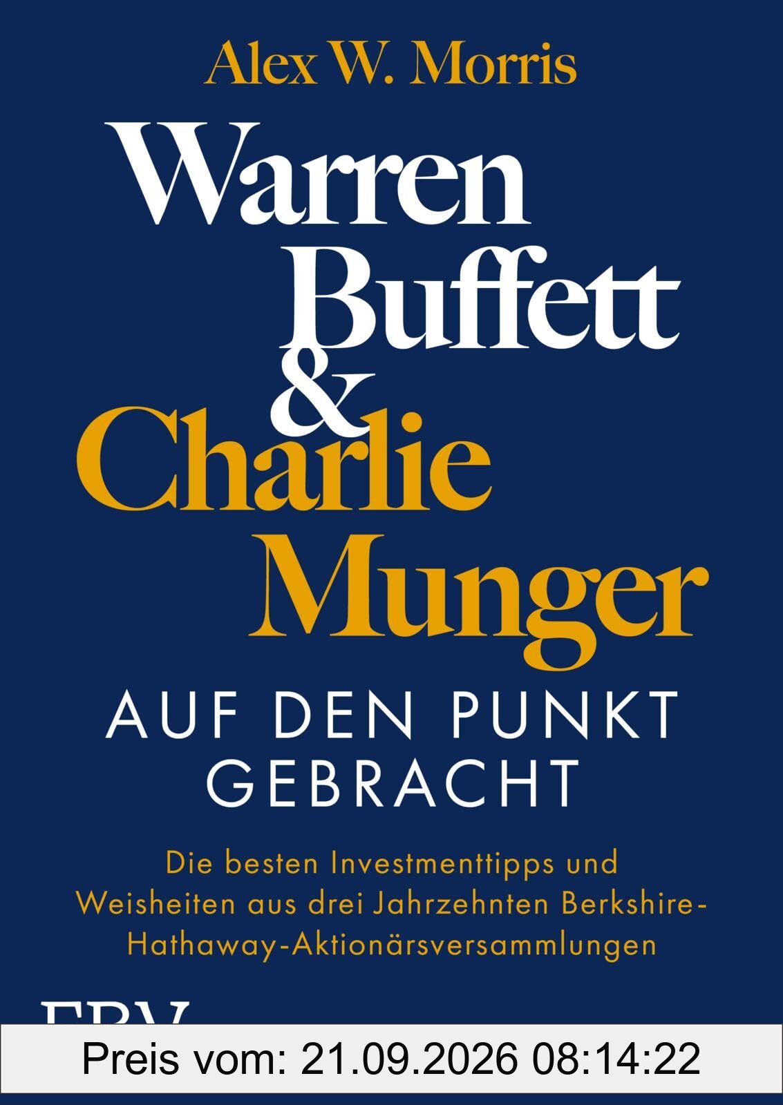 Warren Buffett und Charlie Munger – Auf den Punkt gebracht: Die besten Investmenttipps und Weisheiten aus drei Jahrzehnten …