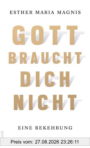 Gott braucht dich nicht: Eine Bekehrung