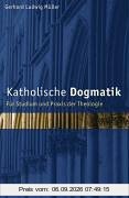 Katholische Dogmatik: Für Studium und Praxis der Theologie