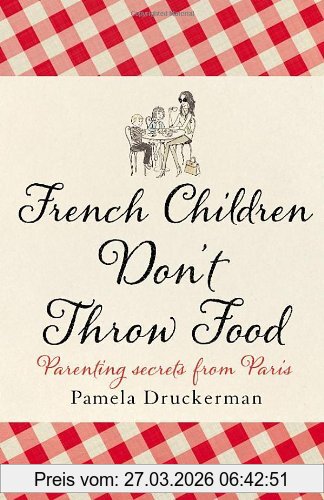 Pamela Druckerman French Children Don't Throw Food