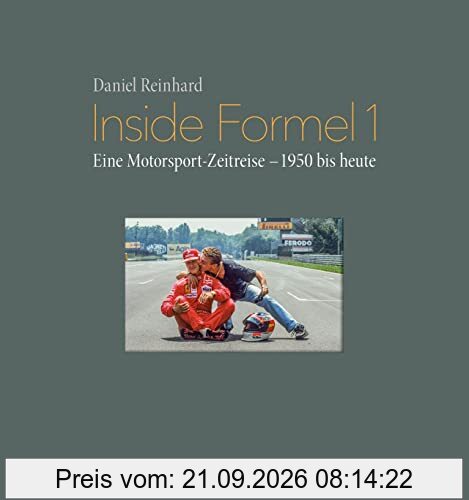 Inside Formel 1. Eine Motorsport-Zeitreise – 1950 bis heute. Ein Bildband mit unveröffentlichten Aufnahmen, unglaublichen Anekdoten und …
