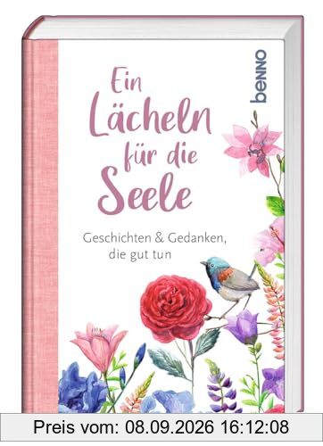 Ein Lächeln für die Seele: Geschichten & Gedanken, die gut tun