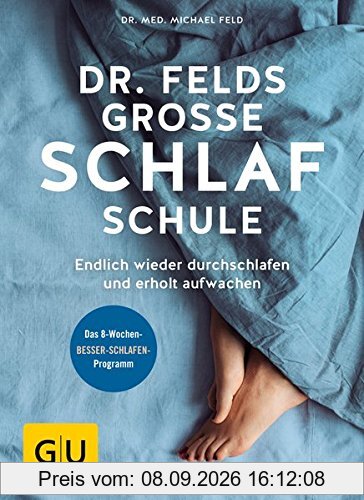 Dr. Felds große Schlafschule: Endlich wieder durchschlafen und erholt aufwachen (GU Einzeltitel Gesundheit/Alternativheilkunde)