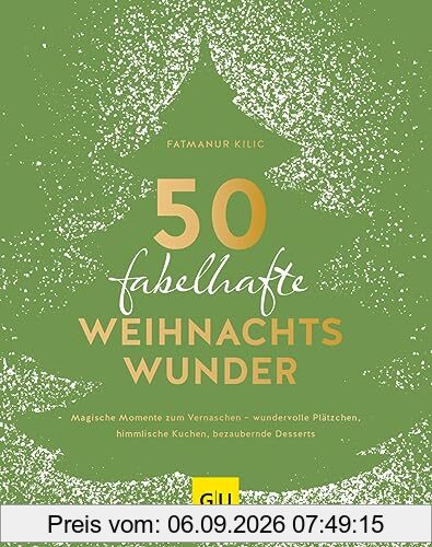 50 fabelhafte Weihnachtswunder: Magische Momente zum Vernaschen – wundervolle Plätzchen, himmlische Kuchen, bezaubernde Desserts (GU Autoren-Kochbücher)