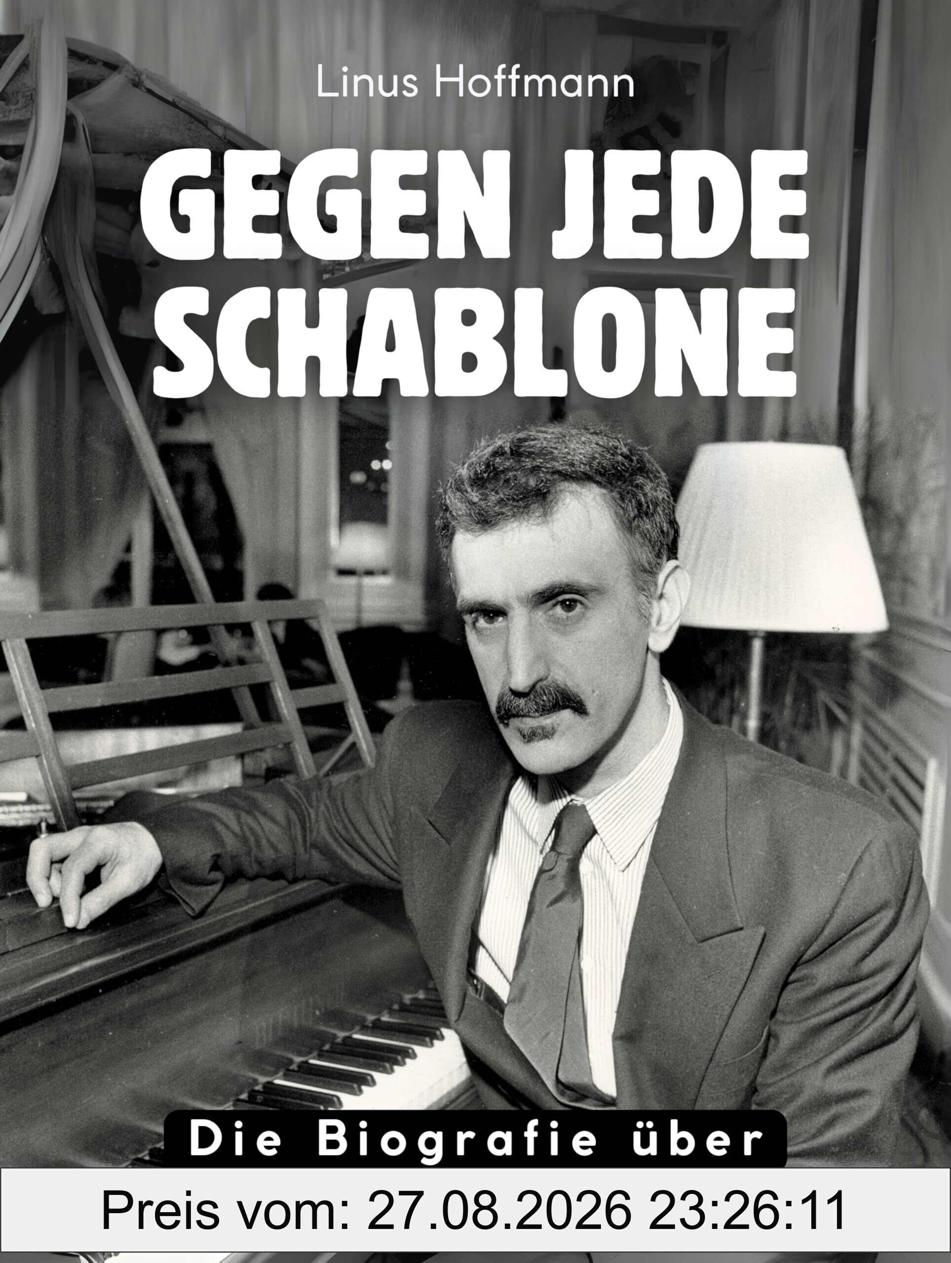 Gegen jede Schablone: Die Biografie über Frank Zappa. Komplett in Farbe