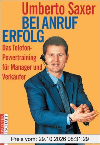 Bei Anruf Erfolg. Das Telefon-Powertraining für Manager und Verkäufer