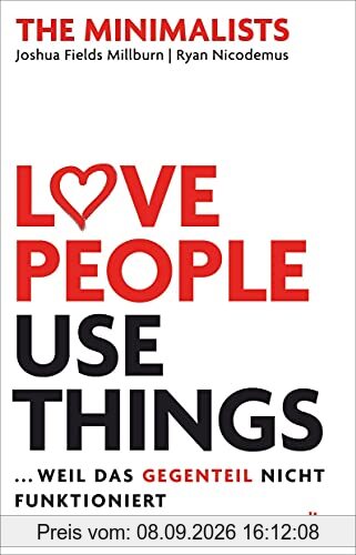 Love People, Use Things, ... weil das Gegenteil nicht funktioniert: The Minimalists
