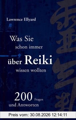 Reiki: Was Sie schon immer über Reiki wissen wollten - 200 Fragen und Antworten