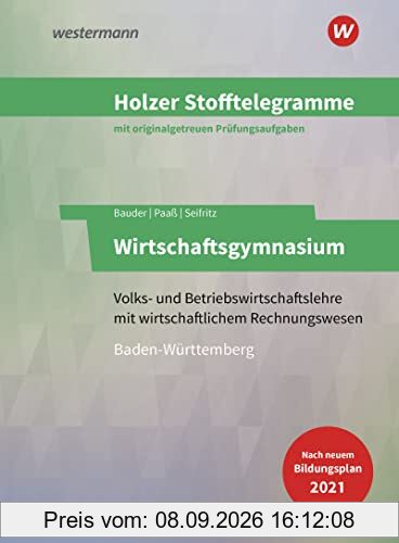 Holzer Stofftelegramme Baden-Württemberg – Wirtschaftsgymnasium: Volks- und Betriebswirtschaftslehre mit wirtschaftlichem Rechnungswesen Aufgaben