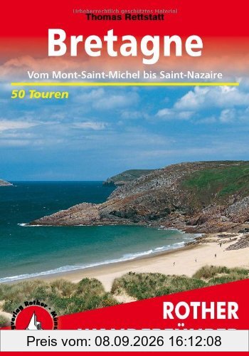 Bretagne. Vom Mont-Saint-Michel bis Saint-Nazaire. 50 Touren: "Land am Meer". 50 ausgewählte Tageswanderungen an der Küste und im ... an der Küste und im Landesinneren