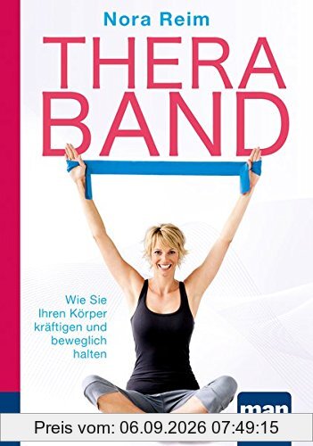 Thera-Band. Kompakt-Ratgeber: Wie Sie Ihren Körper kräftigen und beweglich halten