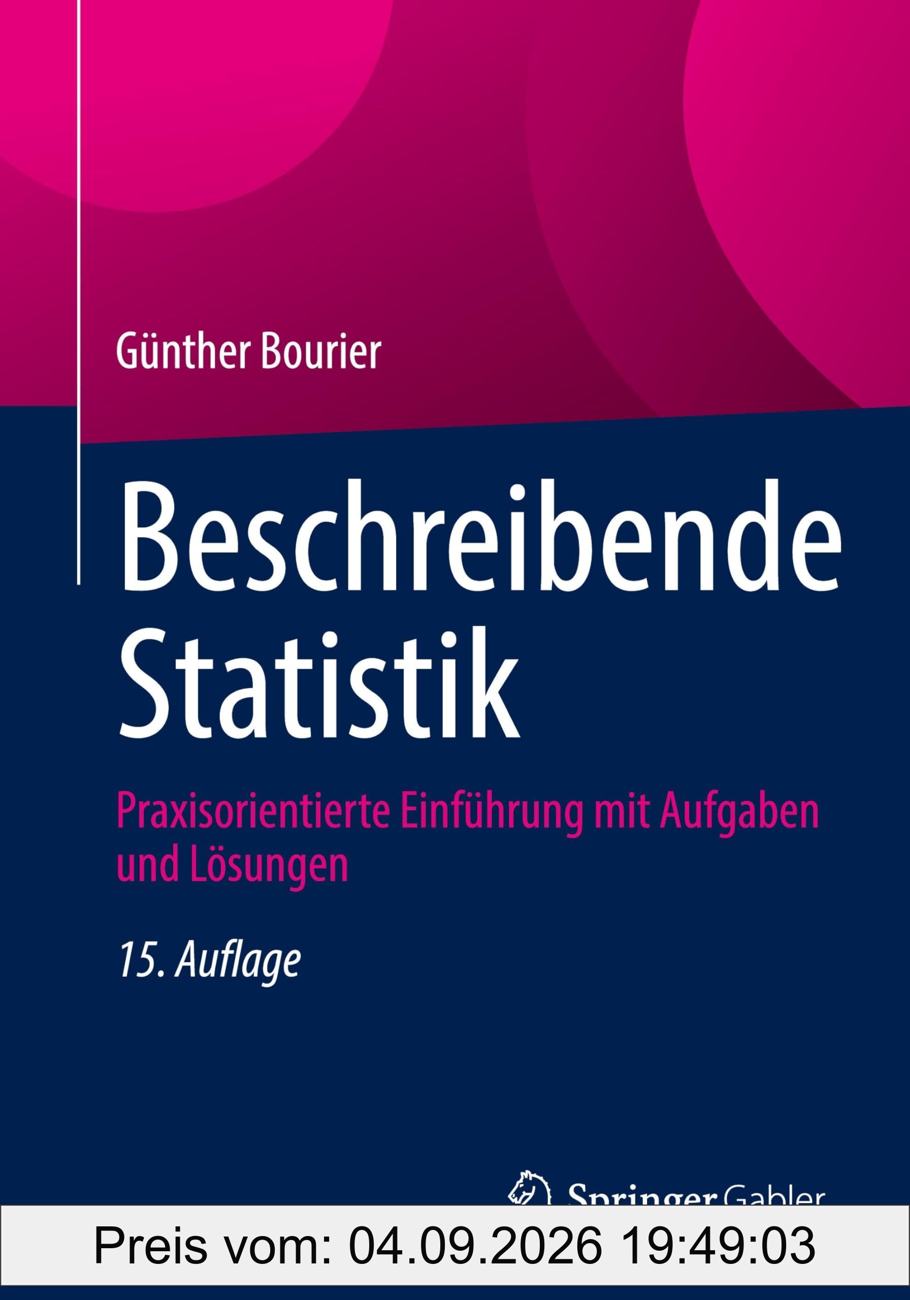 Beschreibende Statistik: Praxisorientierte Einführung mit Aufgaben und Lösungen