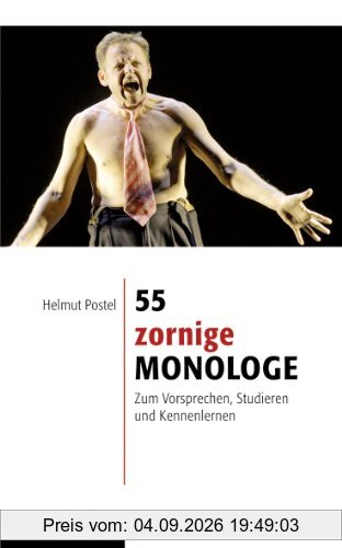 55 zornige Monologe: Zum Vorsprechen, Studieren und Kennenlernen