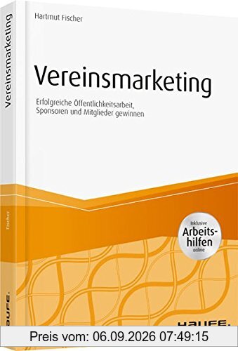 Vereinsmarketing - inkl. Arbeitshilfen online: Erfolgreiche Öffentlichkeitsarbeit, Sponsoren und Mitglieder gewinnen (Haufe Fachbuch)