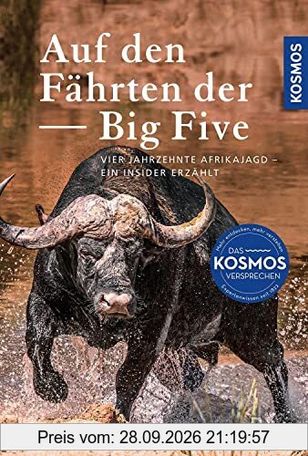 Auf den Fährten der Big Five: Vier Jahrzehnte Afrikajagd – ein Insider erzählt