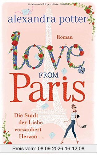 Love from Paris: Die Stadt der Liebe verzaubert Herzen... - Roman