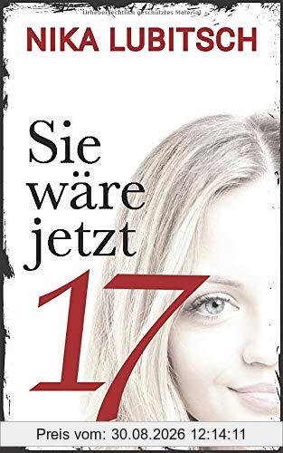 Sie wäre jetzt 17: Psychothriller