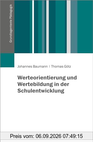 Werteorientierung und Wertebildung in der Schulentwicklung (Grundlagentexte Pädagogik)