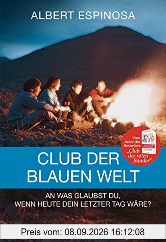 Club der blauen Welt: An was glaubst du, wenn morgen dein letzter Tag wäre - Roman