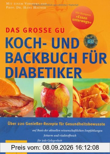 Diabetiker Das große GU Koch- und Backbuch: Über 220 Genießer-Rezepte für Gesundheitsbewußte auf Basis der aktuellen wissenschaftlichen Empfehlungen, ... für jede Gelegenheit (GU Spezial)
