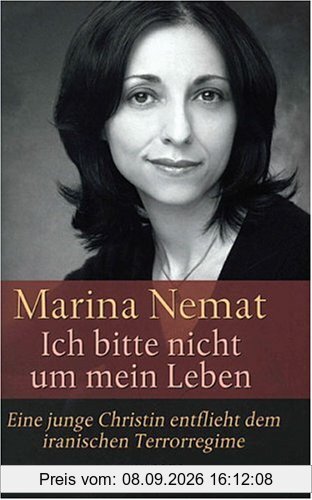Ich bitte nicht um mein Leben. Eine junge Christin entflieht dem iranischen Terrorregime