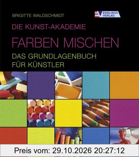 Die Kunst-Akademie. Farben mischen - Das Grundlagenbuch für Künstler