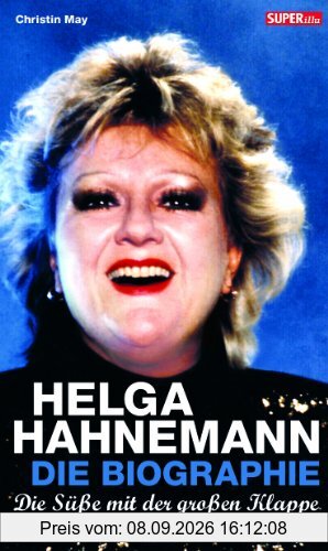 Die Süße mit der großen Klappe: Helga Hahnemann. Die Biographie