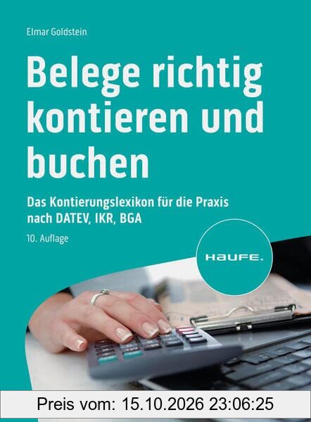 Belege richtig kontieren und buchen: Typische Buchungsfälle nach den Kontenrahmen für DATEV, IKR, BGA (Haufe Fachbuch)