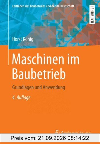 Maschinen im Baubetrieb: Grundlagen und Anwendung (Leitfaden des Baubetriebs und der Bauwirtschaft)