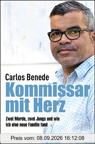 Kommissar mit Herz: Zwei Morde, zwei Jungs und wie ich eine neue Familie fand